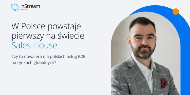 W Polsce powstaje pierwszy na świecie Sales House. Czy to nowa era dla polskich usług B2B na rynkach globalnych?