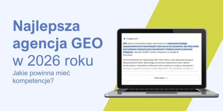 Najlepsza agencja GEO w 2026 roku. Jakie kompetencje powinna posiadać?