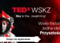 Różne światy, jedna scena – i nowy sposób myślenia o edukacji. TEDxWSKZ już wkrótce